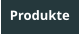 Produkte